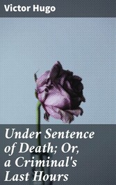 Under Sentence of Death; Or, a Criminal's Last Hours