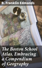 The Boston School Atlas, Embracing a Compendium of Geography