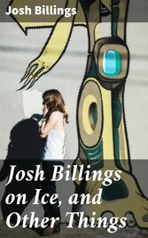 Josh Billings on Ice, and Other Things