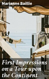 First Impressions on a Tour upon the Continent