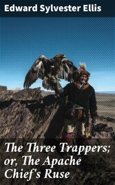 The Three Trappers; or, The Apache Chief's Ruse