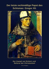 Der letzte rechtmäßige Papst des Schismas: Gregor XII.