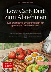 Low Carb Diät zum Abnehmen: Der praktische Ernährungsplan für gesunden Gewichtsverlust