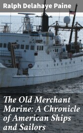 The Old Merchant Marine: A Chronicle of American Ships and Sailors