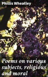 Poems on various subjects, religious and moral