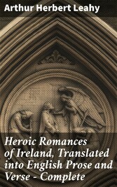 Heroic Romances of Ireland, Translated into English Prose and Verse - Complete