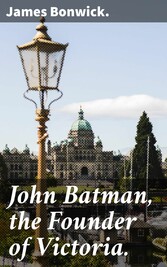 John Batman, the Founder of Victoria.