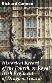 Historical Record of the Fourth, or Royal Irish Regiment of Dragoon Guards