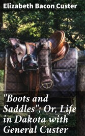 'Boots and Saddles'; Or, Life in Dakota with General Custer