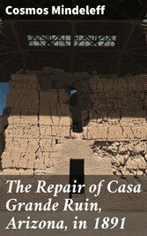 The Repair of Casa Grande Ruin, Arizona, in 1891