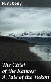 The Chief of the Ranges: A Tale of the Yukon