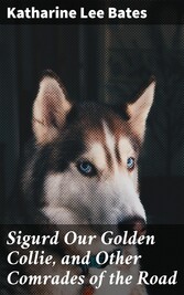 Sigurd Our Golden Collie, and Other Comrades of the Road