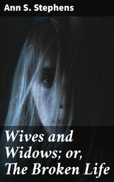 Wives and Widows; or, The Broken Life