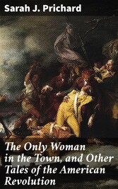 The Only Woman in the Town, and Other Tales of the American Revolution