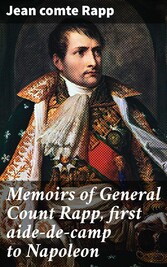 Memoirs of General Count Rapp, first aide-de-camp to Napoleon