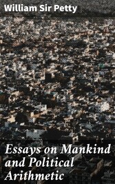 Essays on Mankind and Political Arithmetic