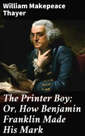 The Printer Boy; Or, How Benjamin Franklin Made His Mark