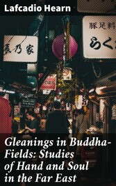 Gleanings in Buddha-Fields: Studies of Hand and Soul in the Far East