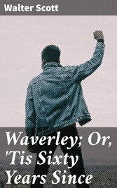 Waverley; Or, 'Tis Sixty Years Since