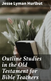 Outline Studies in the Old Testament for Bible Teachers