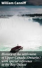 History of the settlement of Upper Canada (Ontario,) with special reference to the Bay Quinté