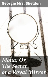 Mona; Or, The Secret of a Royal Mirror