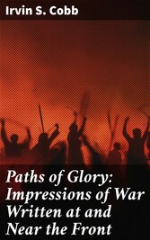 Paths of Glory: Impressions of War Written at and Near the Front