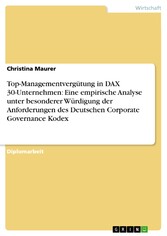 Top-Managementvergütung in DAX 30-Unternehmen: Eine empirische Analyse unter besonderer Würdigung der Anforderungen des Deutschen Corporate Governance Kodex