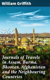 Journals of Travels in Assam, Burma, Bhootan, Afghanistan and the Neighbouring Countries