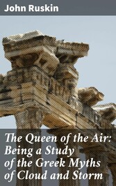 The Queen of the Air: Being a Study of the Greek Myths of Cloud and Storm