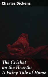 The Cricket on the Hearth: A Fairy Tale of Home