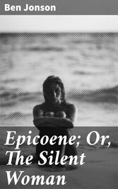 Epicoene; Or, The Silent Woman