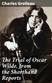 The Trial of Oscar Wilde, from the Shorthand Reports