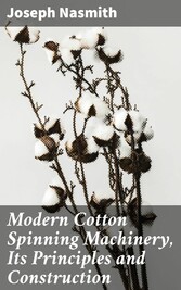 Modern Cotton Spinning Machinery, Its Principles and Construction