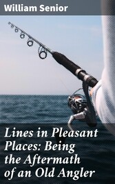 Lines in Pleasant Places: Being the Aftermath of an Old Angler