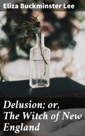 Delusion; or, The Witch of New England