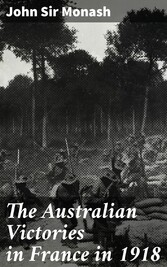 The Australian Victories in France in 1918