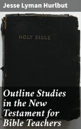 Outline Studies in the New Testament for Bible Teachers