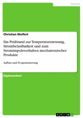 Ein Prüfstand zur Temperaturmessung, Strombelastbarkeit und zum Stromimpulsverhalten mechatronischer Produkte