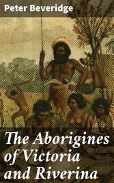 The Aborigines of Victoria and Riverina