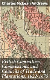 British Committees, Commissions, and Councils of Trade and Plantations, 1622-1675