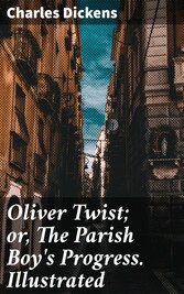 Oliver Twist; or, The Parish Boy's Progress. Illustrated