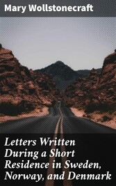 Letters Written During a Short Residence in Sweden, Norway, and Denmark