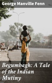 Begumbagh: A Tale of the Indian Mutiny