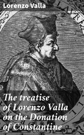 The treatise of Lorenzo Valla on the Donation of Constantine