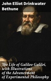 The Life of Galileo Galilei, with Illustrations of the Advancement of Experimental Philosophy