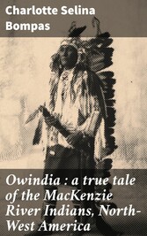 Owindia : a true tale of the MacKenzie River Indians, North-West America