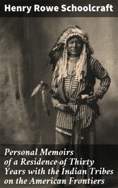 Personal Memoirs of a Residence of Thirty Years with the Indian Tribes on the American Frontiers