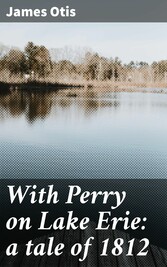 With Perry on Lake Erie: a tale of 1812