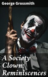 A Society Clown: Reminiscences